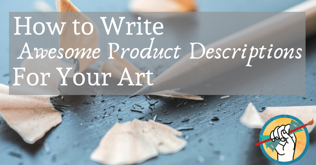 How to Write Awesome Product Descriptions for Your Art How to Sell