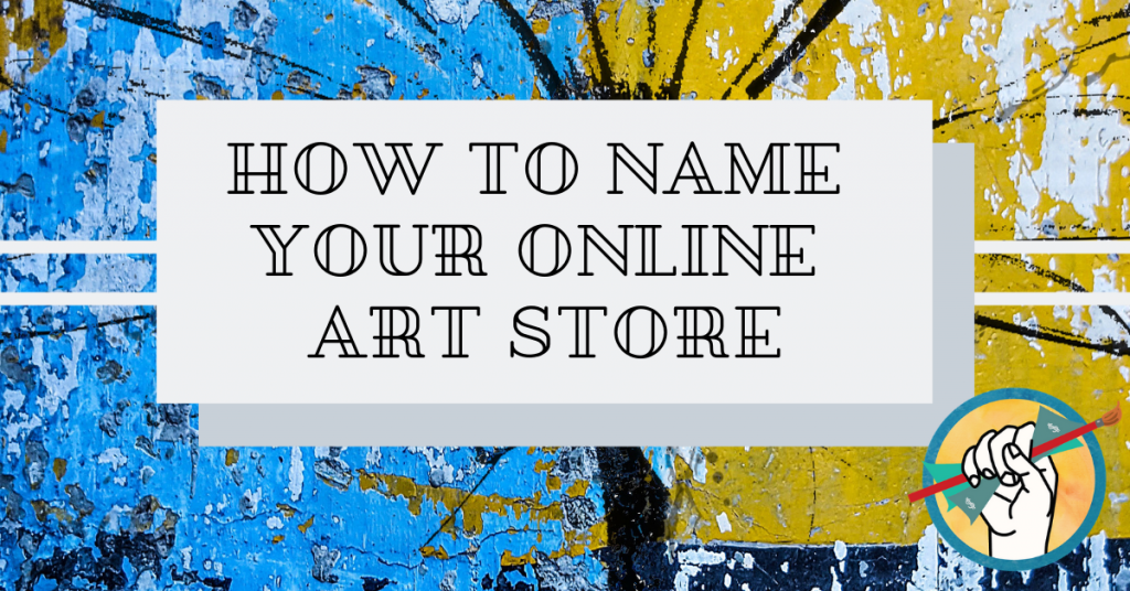 How to Name Your Online Art Store How to Sell Art Online Online