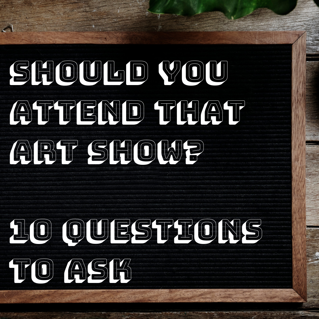 Should You Exhibit in That Art Show? 10 Questions to Ask How to Sell