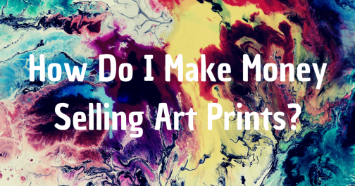 How to Sell Art Prints Online - How to Sell Art Online | Online ...