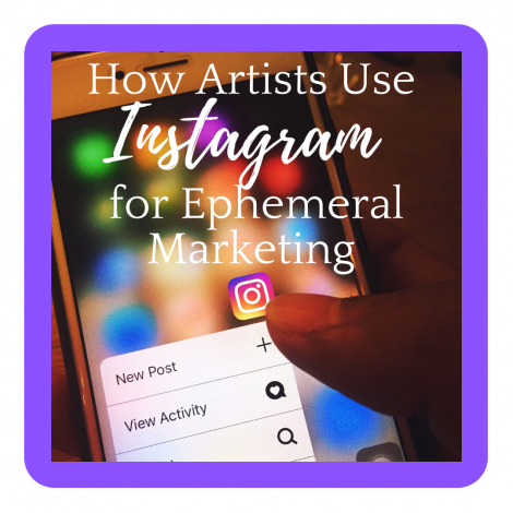 How Artists Use Instagram for Ephemeral Marketing