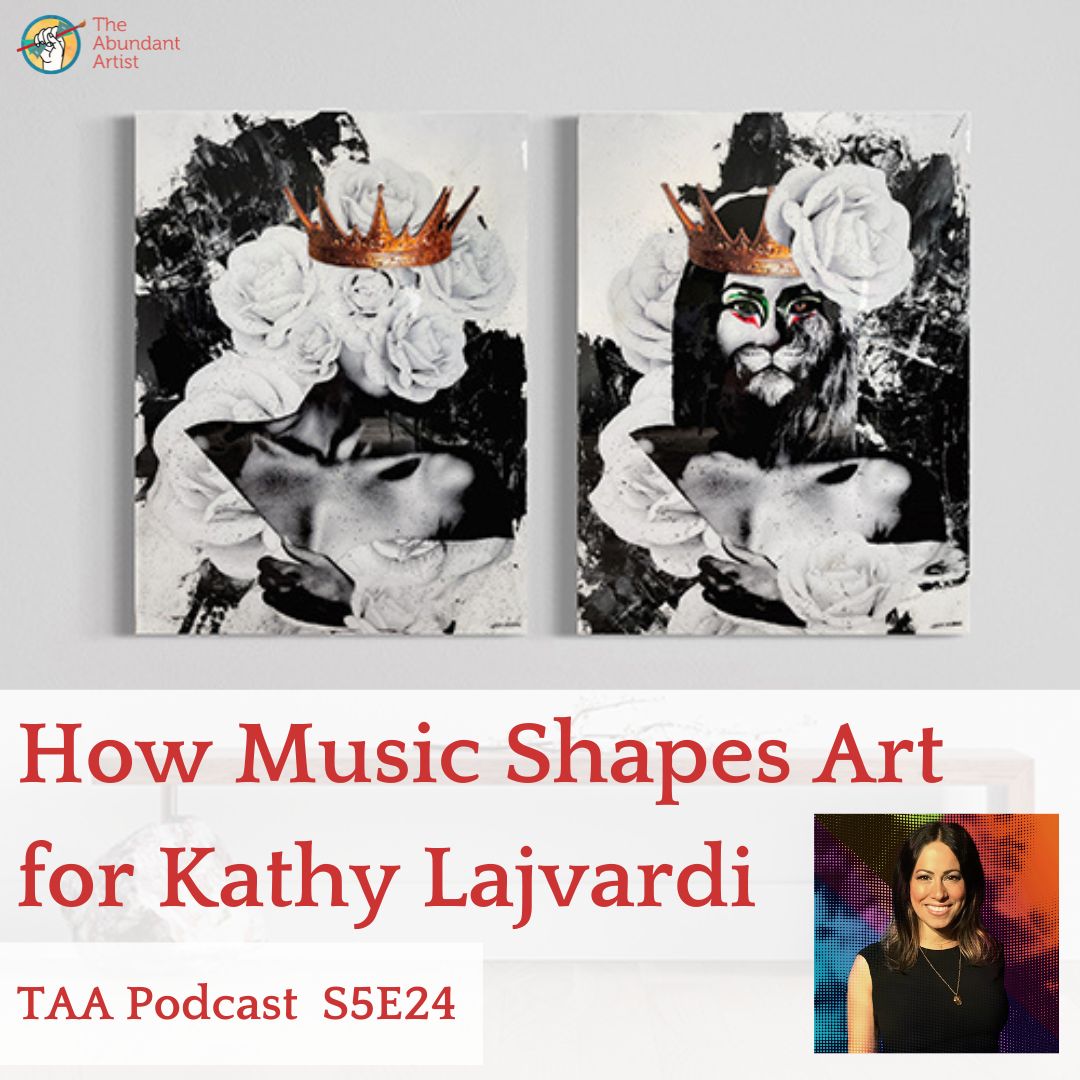 Cómo la música da forma al arte para Kathy Lajvardi |  TAA Podcast Temporada 5, episodio 24 – Cómo entregar arte online